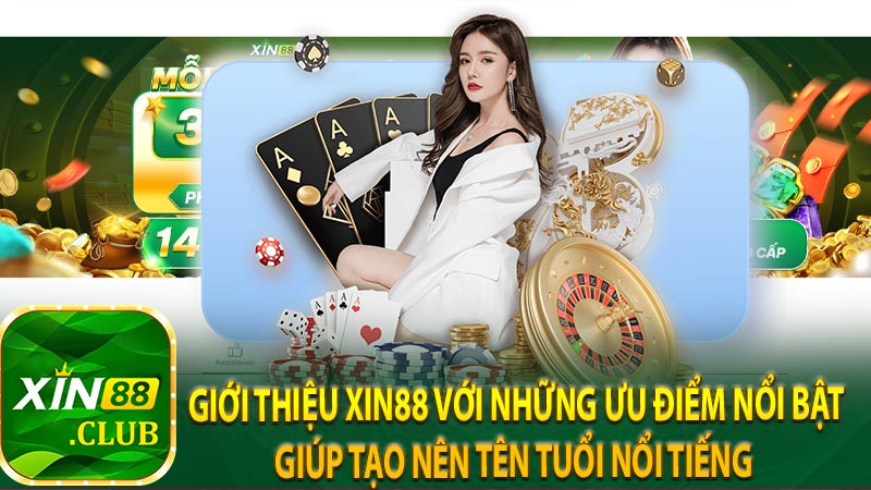 Giới Thiệu XIN88 với những ưu điểm nổi bật giúp tạo nên tên tuổi nổi tiếng