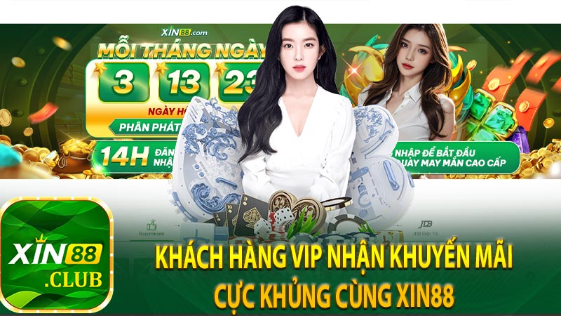 Khách hàng VIP nhận khuyến mãi cực khủng cùng XIN88